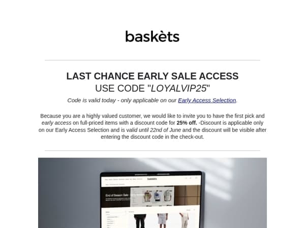 Last chance for early access to our sale