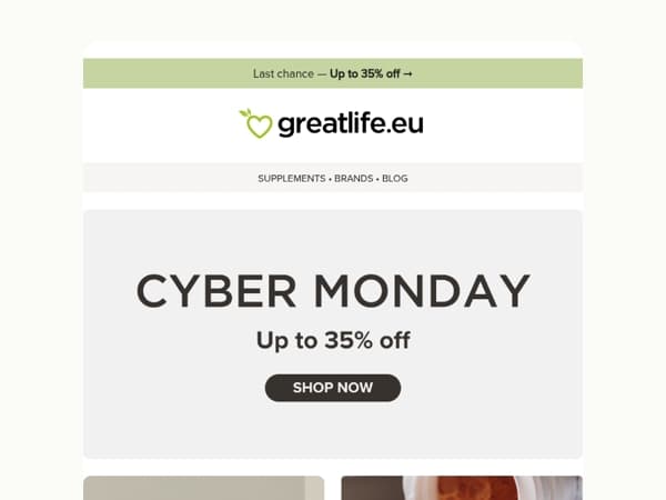 Last chance today! Up to 35% off this Cyber Monday | Greatlife.eu 💚