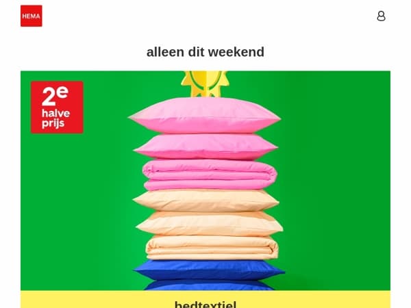 alleen dit weekend: 2e halve prijs op bedtextiel en nog veel meer aanbiedingen