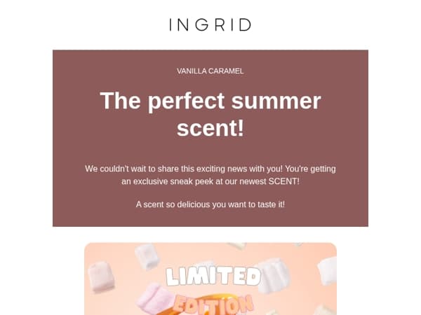 Get ready for summer with Vanilla Caramel. Limited edition scent!