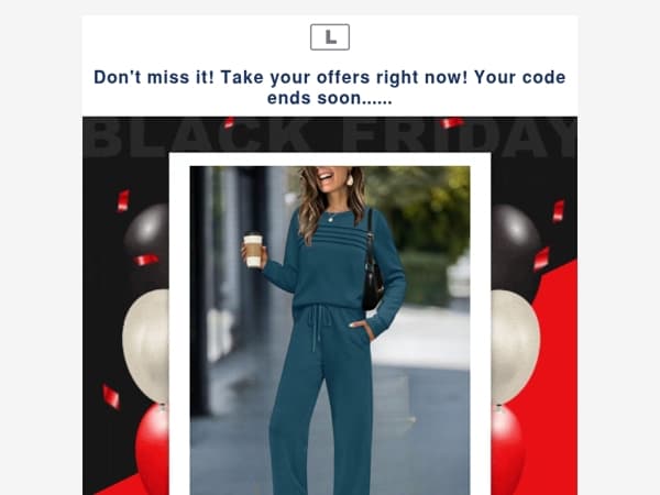 Don't miss it! Take your offers right now! Your code ends soon......