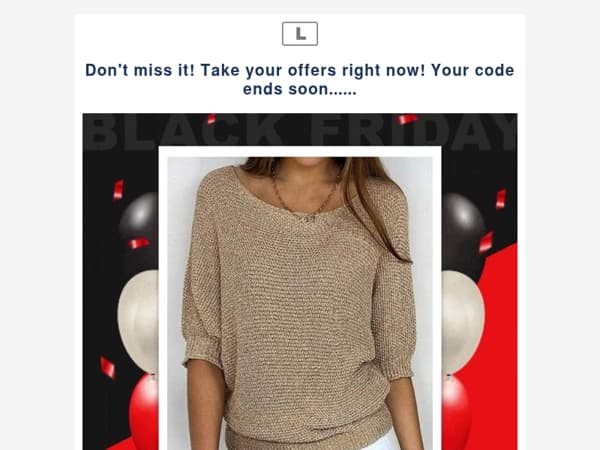 Don't miss it! Take your offers right now! Your code ends soon......