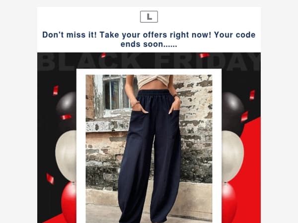 Don't miss it! Take your offers right now! Your code ends soon......