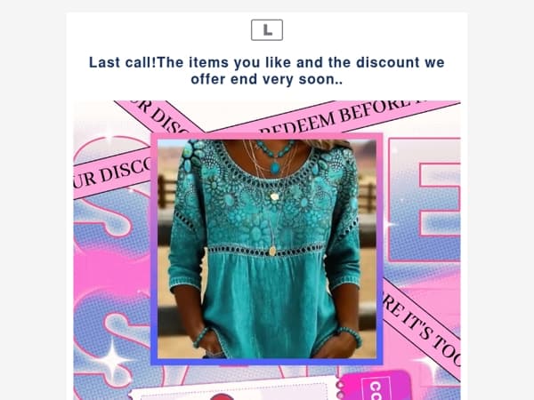 Last call!The items you like and the discount we offer end very soon..