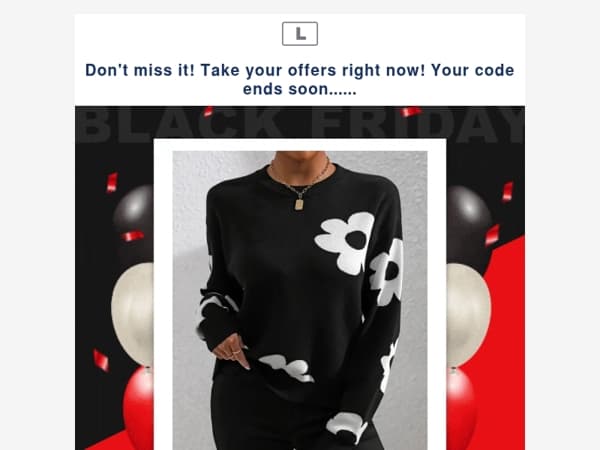 Don't miss it! Take your offers right now! Your code ends soon......