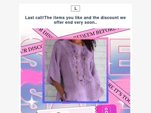 Last call!The items you like and the discount we offer end very soon..