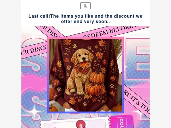 Last call!The items you like and the discount we offer end very soon..