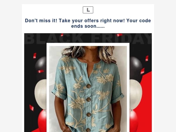 Don't miss it! Take your offers right now! Your code ends soon......