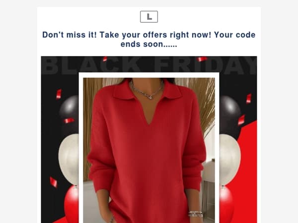 Don't miss it! Take your offers right now! Your code ends soon......