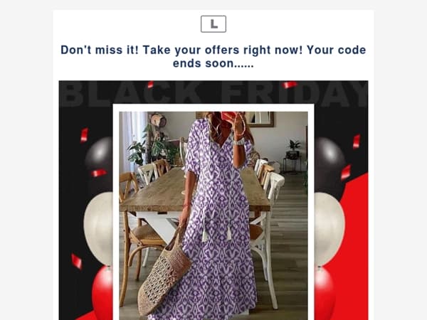 Don't miss it! Take your offers right now! Your code ends soon......