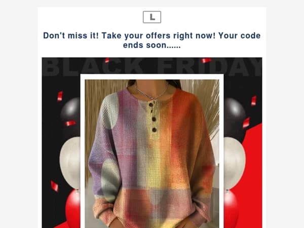 Don't miss it! Take your offers right now! Your code ends soon......