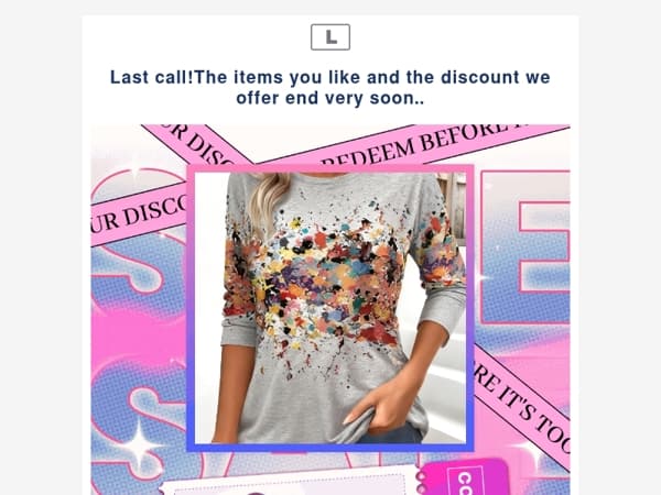 Last call!The items you like and the discount we offer end very soon..