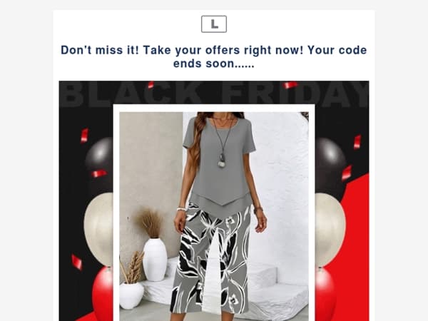 Don't miss it! Take your offers right now! Your code ends soon......