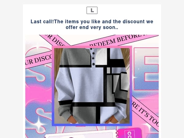 Last call!The items you like and the discount we offer end very soon..