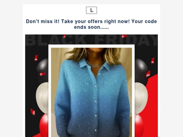 Don't miss it! Take your offers right now! Your code ends soon......