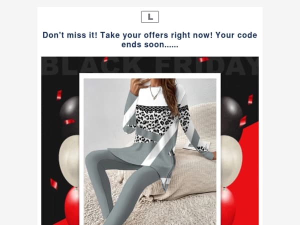 Don't miss it! Take your offers right now! Your code ends soon......