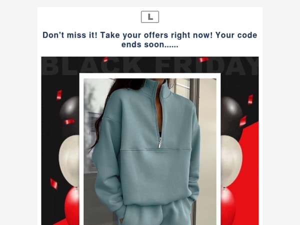 Don't miss it! Take your offers right now! Your code ends soon......