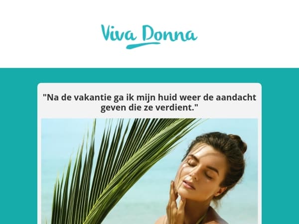 "Na de vakantie ga ik weer voor mijn huid zorgen", zei je toch?
